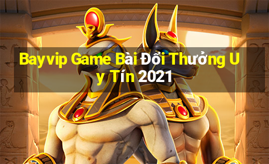 Bayvip Game Bài Đổi Thưởng Uy Tín 2021