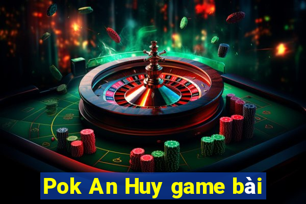 Pok An Huy game bài