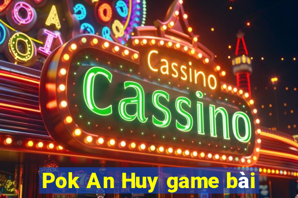 Pok An Huy game bài