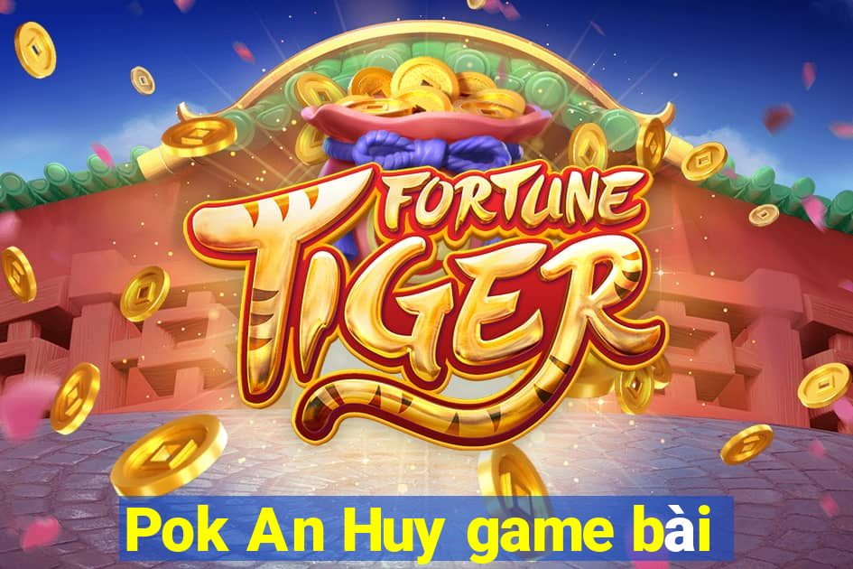 Pok An Huy game bài