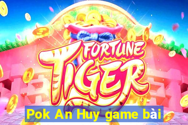 Pok An Huy game bài