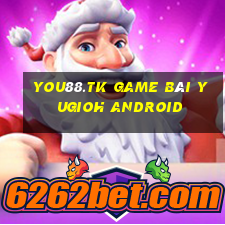 You88.Tk Game Bài Yugioh Android