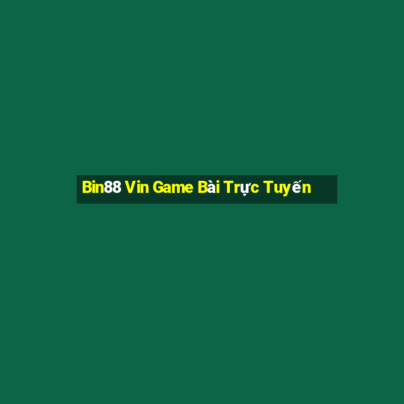 Bin88 Vin Game Bài Trực Tuyến