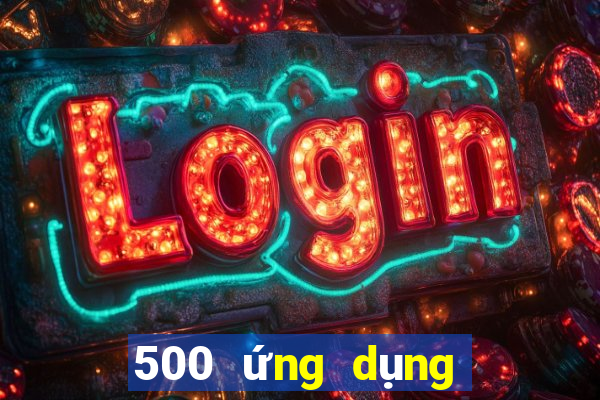 500 ứng dụng xổ số đáng tin cậy