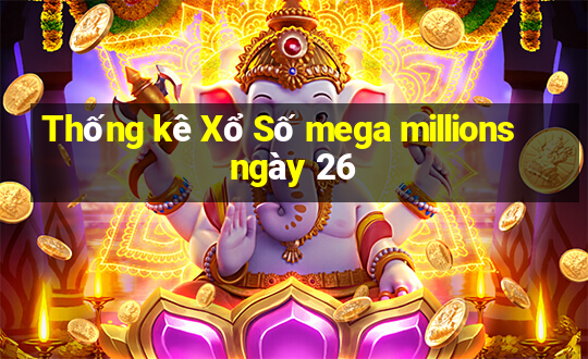 Thống kê Xổ Số mega millions ngày 26