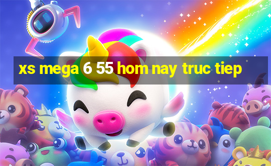 xs mega 6 55 hom nay truc tiep