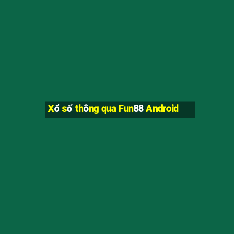 Xổ số thông qua Fun88 Android