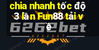 chia nhanh tốc độ 3 lần Fun88 tải về