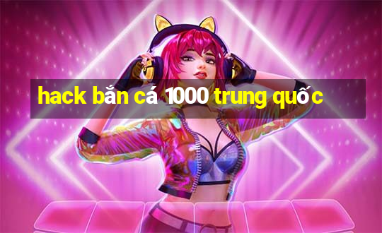 hack bắn cá 1000 trung quốc