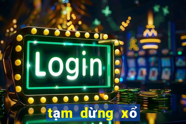 tạm dừng xổ số miền bắc