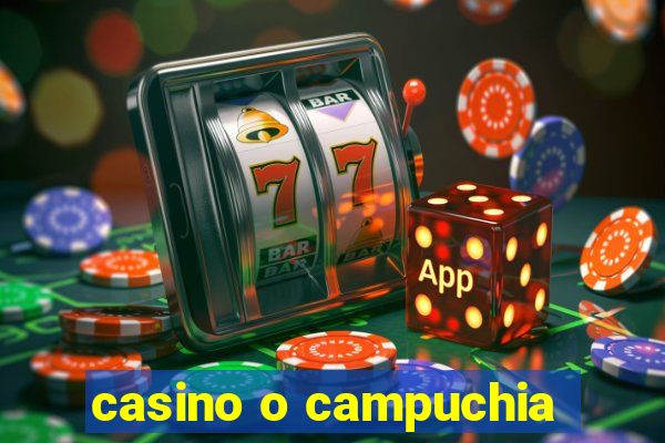 casino o campuchia