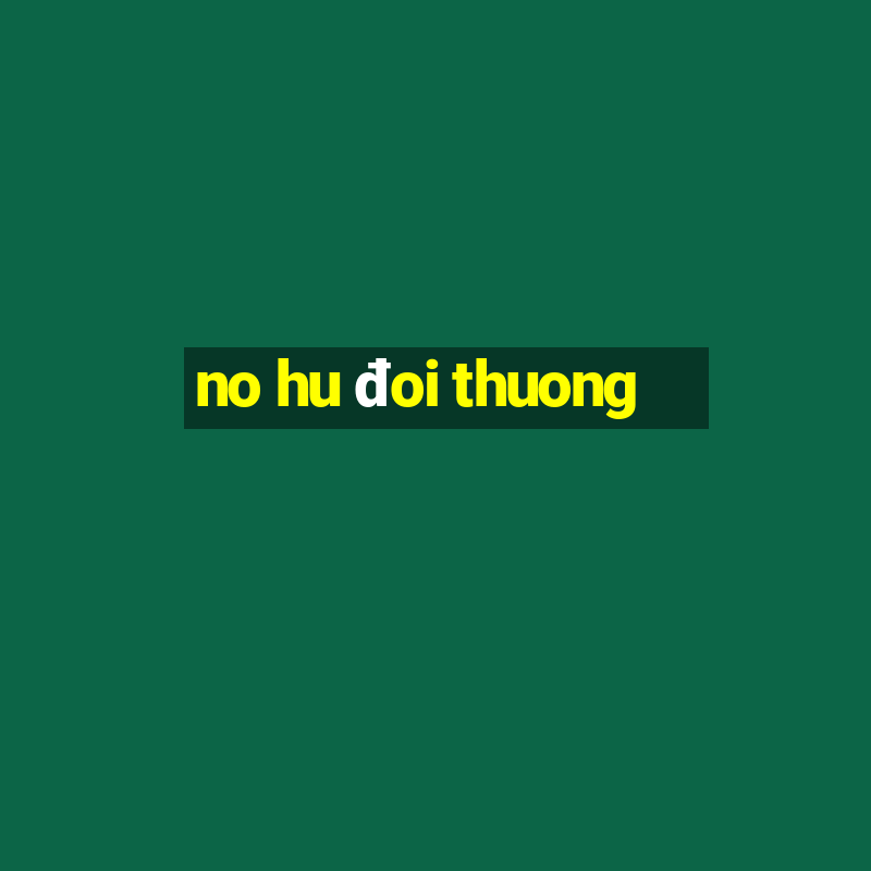 no hu đoi thuong