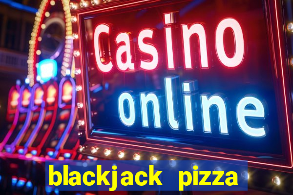 blackjack pizza tucson az menu