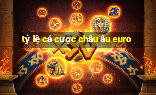 tỷ lệ cá cược châu âu euro