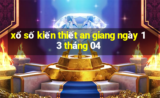 xổ số kiến thiết an giang ngày 13 tháng 04