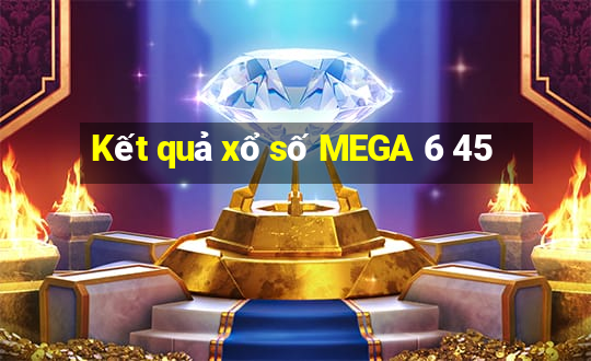 Kết quả xổ số MEGA 6 45