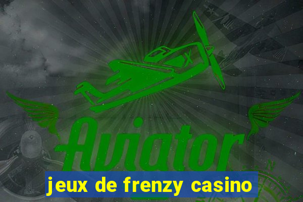 jeux de frenzy casino