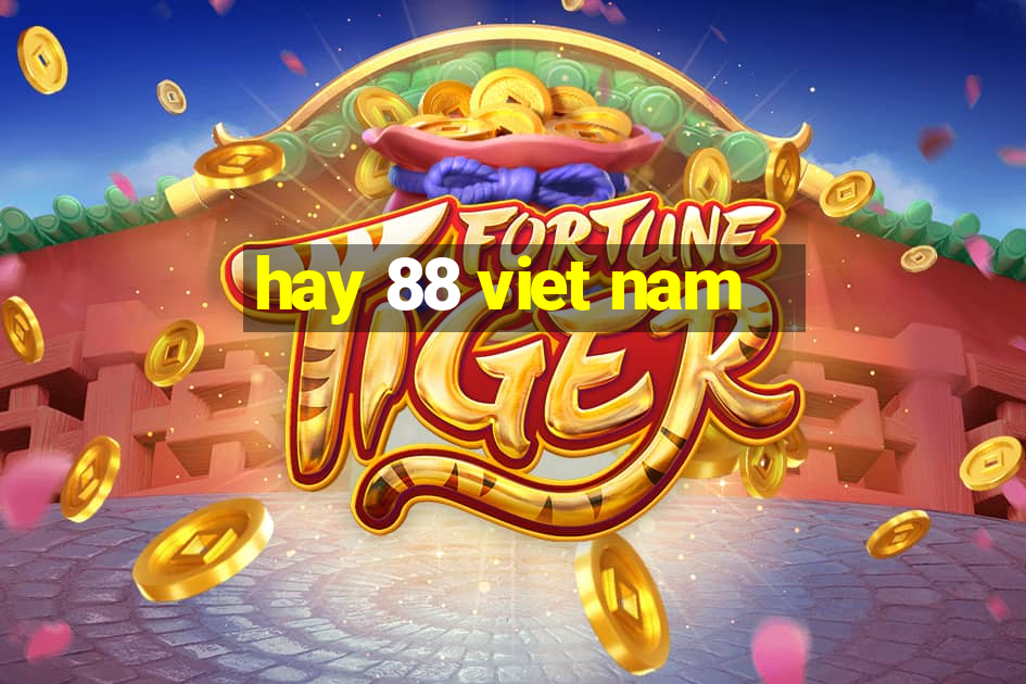 hay 88 viet nam