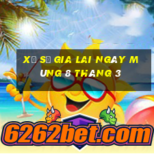 xổ số gia lai ngày mùng 8 tháng 3