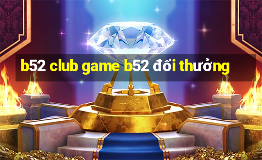 b52 club game b52 đổi thưởng