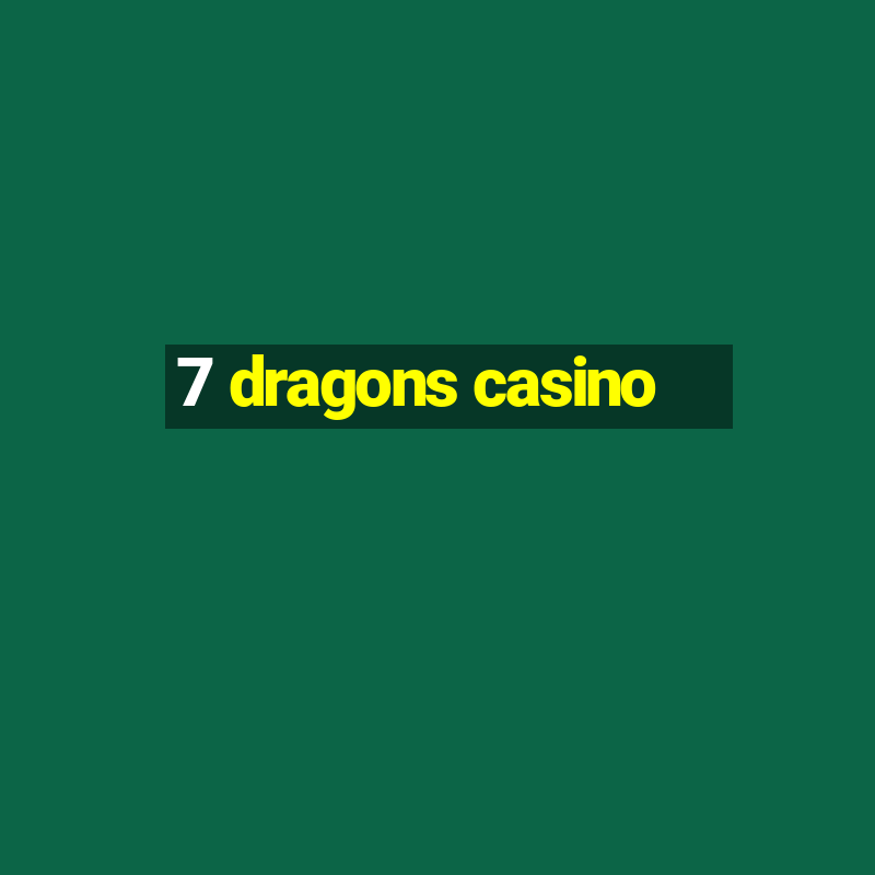 7 dragons casino