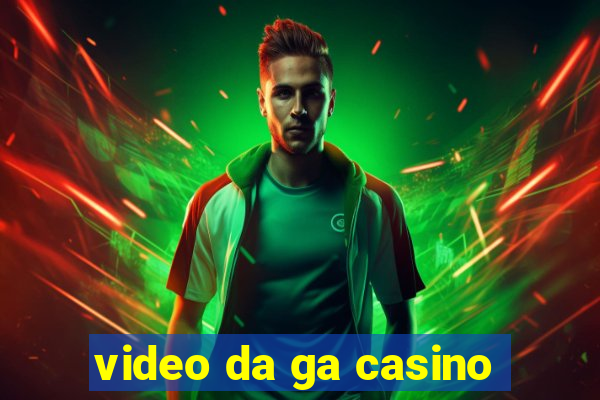 video da ga casino