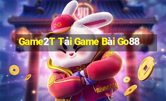 Game2T Tải Game Bài Go88