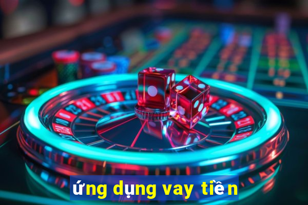 ứng dụng vay tiền