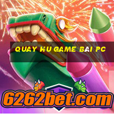 Quay Hu Game Bài Pc