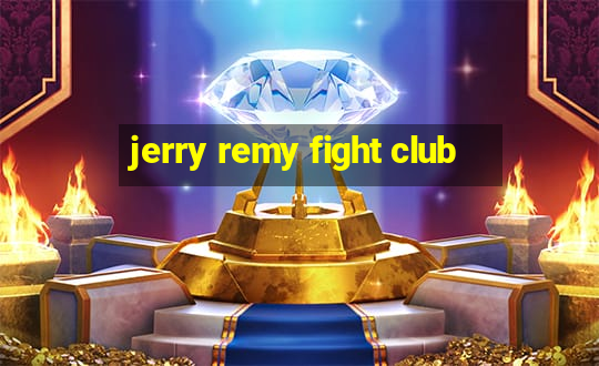 jerry remy fight club