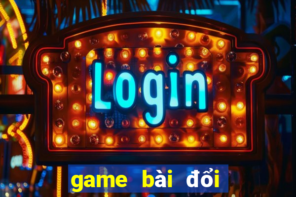 game bài đổi thưởng uy tín nhất hiện nay