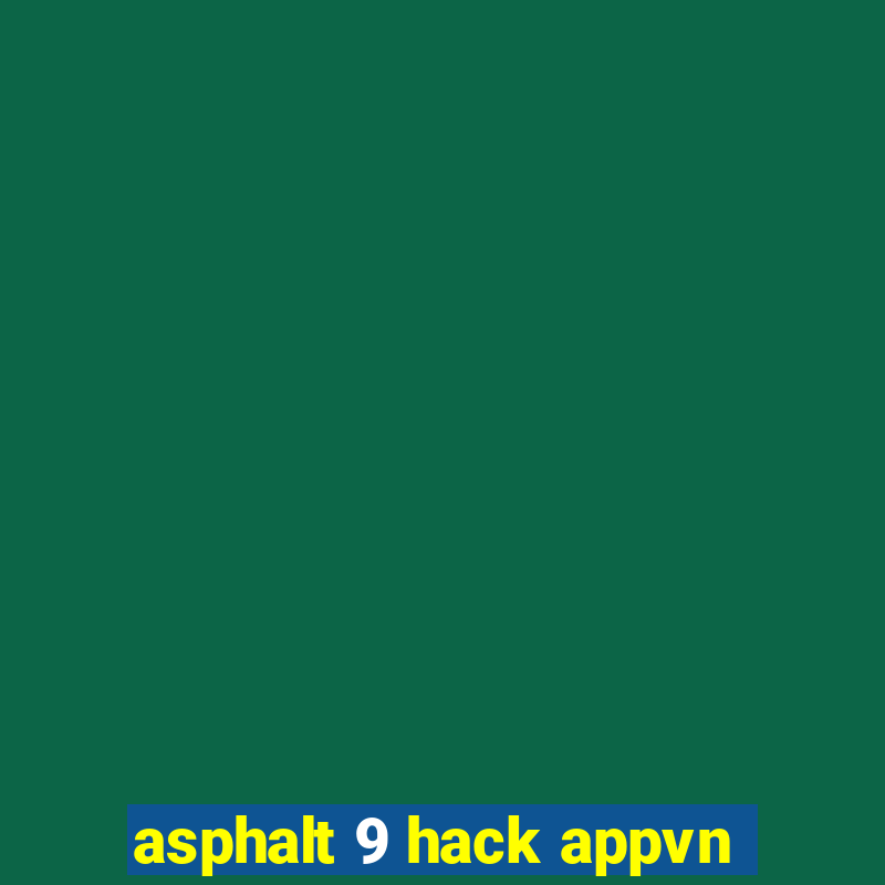 asphalt 9 hack appvn