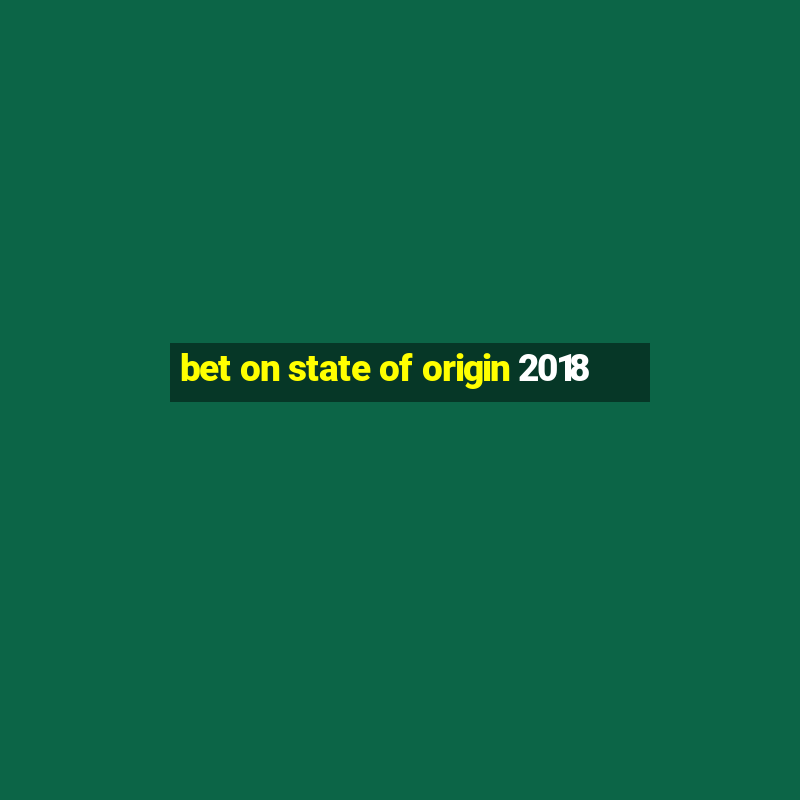 bet on state of origin 2018