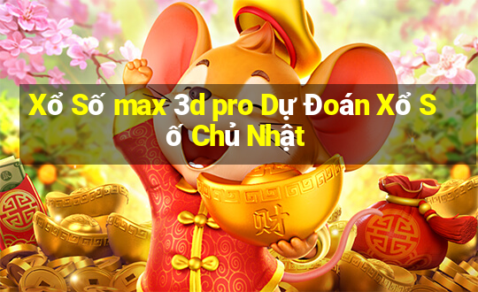 Xổ Số max 3d pro Dự Đoán Xổ Số Chủ Nhật