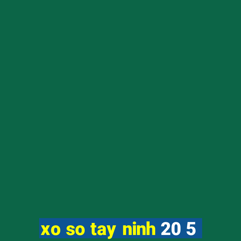 xo so tay ninh 20 5