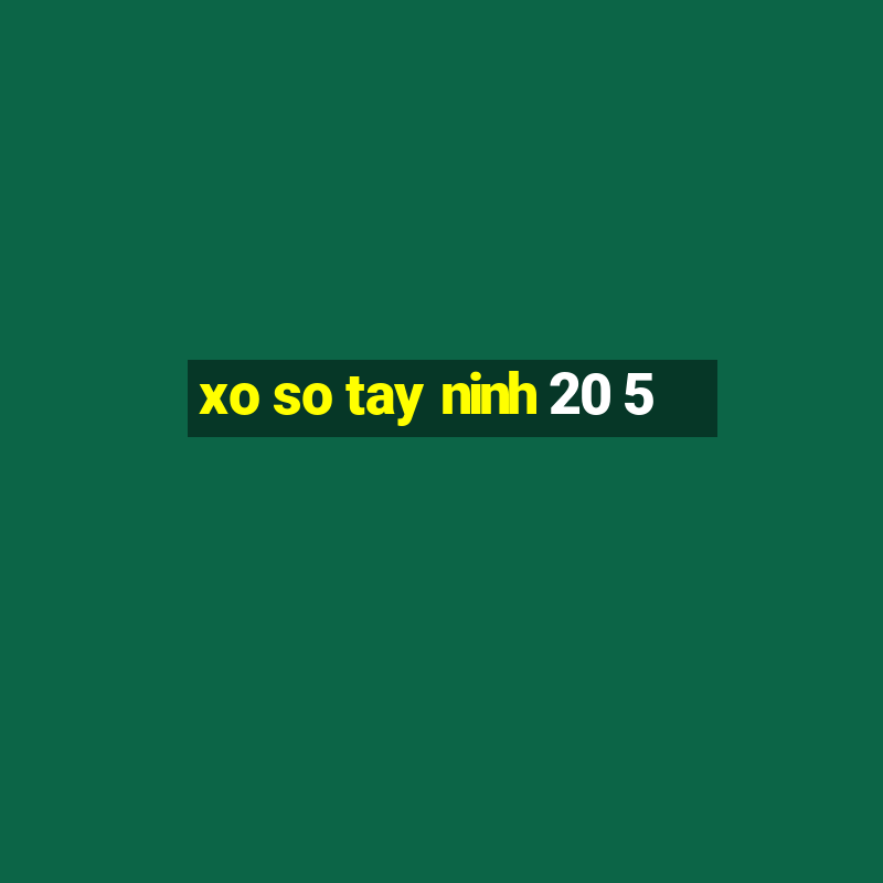 xo so tay ninh 20 5