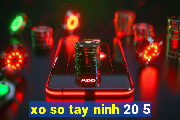 xo so tay ninh 20 5