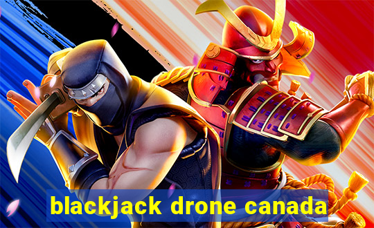 blackjack drone canada