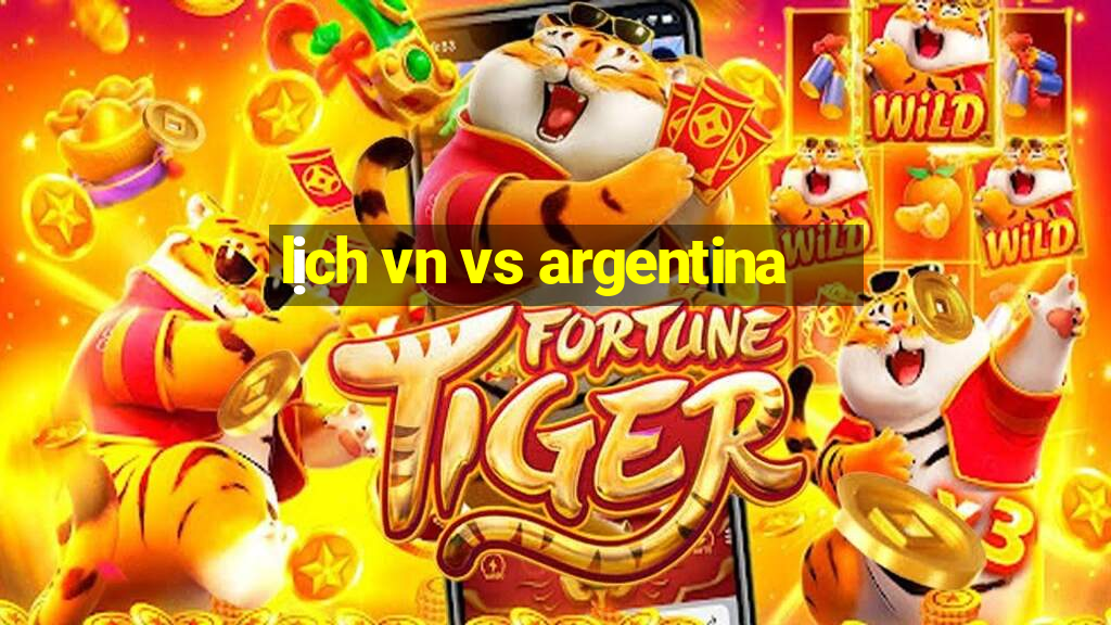 lịch vn vs argentina