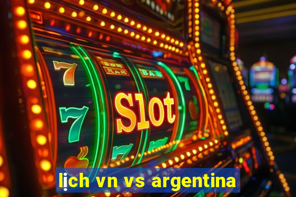 lịch vn vs argentina