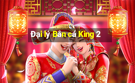 Đại lý Bắn cá King 2