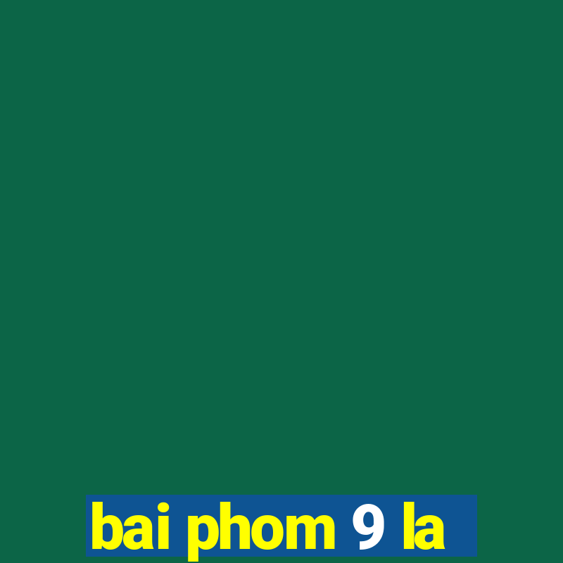 bai phom 9 la