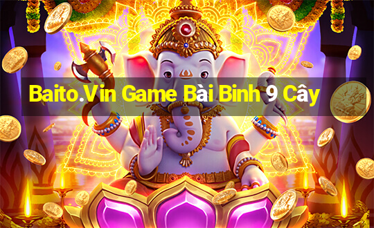 Baito.Vin Game Bài Binh 9 Cây