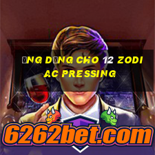 Ứng dụng cho 12 Zodiac Pressing