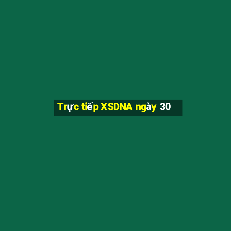 Trực tiếp XSDNA ngày 30