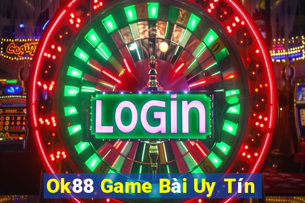 Ok88 Game Bài Uy Tín