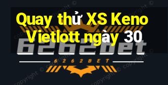 Quay thử XS Keno Vietlott ngày 30