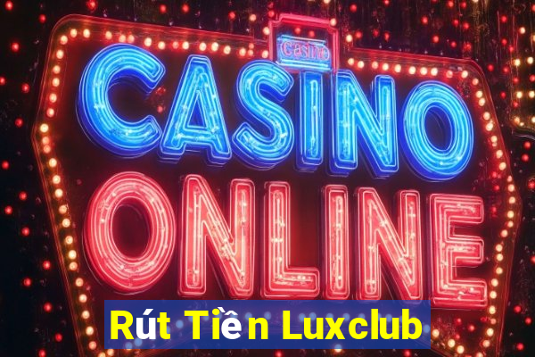 Rút Tiền Luxclub