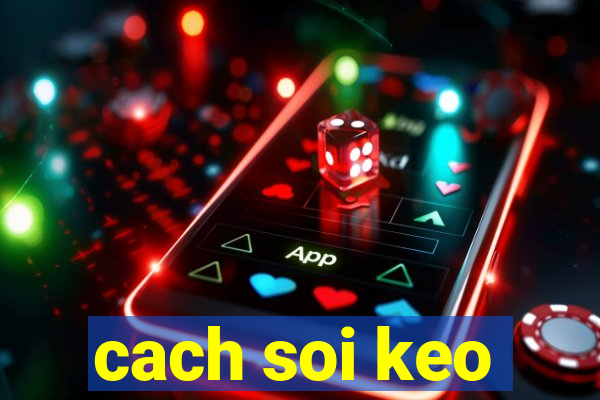 cach soi keo