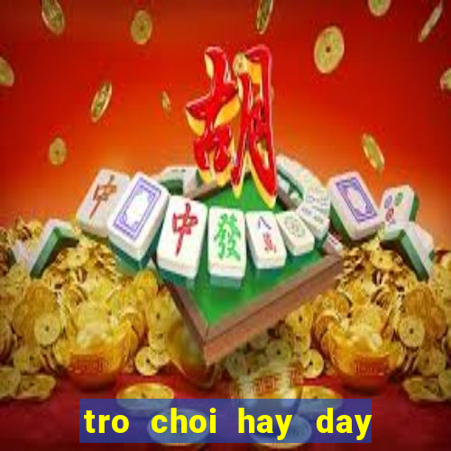 tro choi hay day nong trai